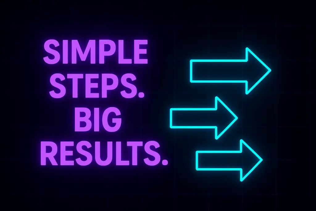 Neon purple text reading 'Simple Steps. Big Results.' with glowing cyan arrows on a black futuristic background